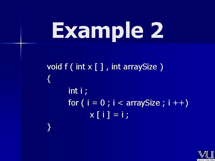 Example 2 void f ( int x [ ] , int array. Size )