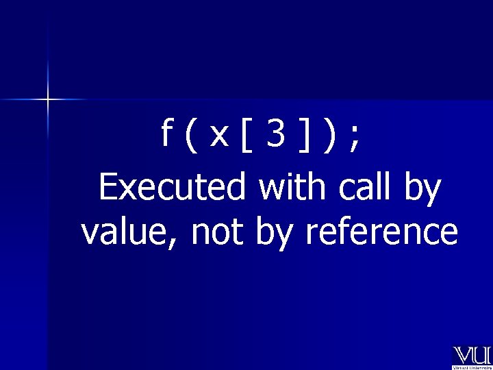 f(x[3]); Executed with call by value, not by reference 