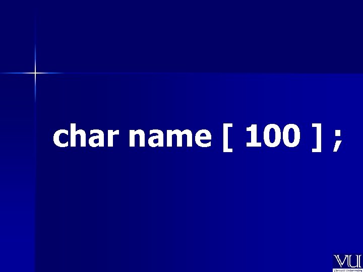 char name [ 100 ] ; 
