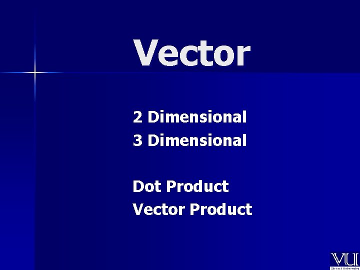 Vector 2 Dimensional 3 Dimensional Dot Product Vector Product 