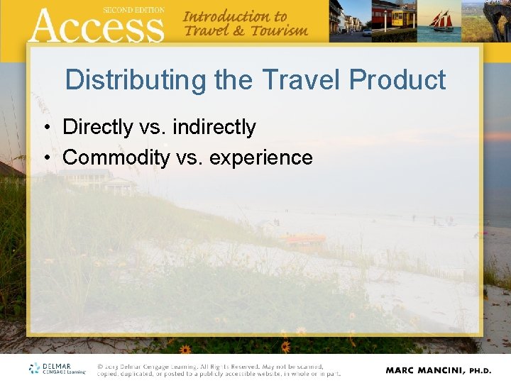 Distributing the Travel Product • Directly vs. indirectly • Commodity vs. experience Distributing the Travel Product • Directly vs. indirectly • Commodity vs. experience