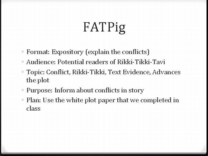 FATPig § Format: Expository (explain the conflicts) § Audience: Potential readers of Rikki-Tavi §