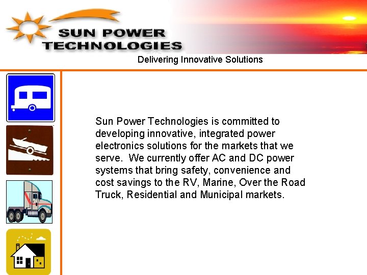 Delivering Innovative Solutions Sun Power Technologies is committed to developing innovative, integrated power electronics Delivering Innovative Solutions Sun Power Technologies is committed to developing innovative, integrated power electronics