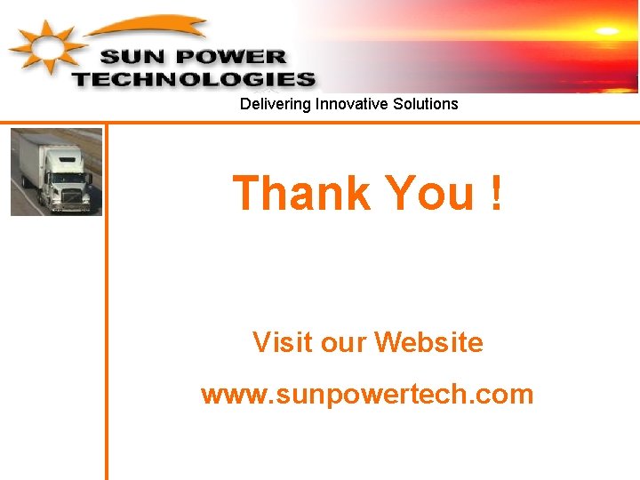 Delivering Innovative Solutions Thank You ! Visit our Website www. sunpowertech. com Delivering Innovative Solutions Thank You ! Visit our Website www. sunpowertech. com