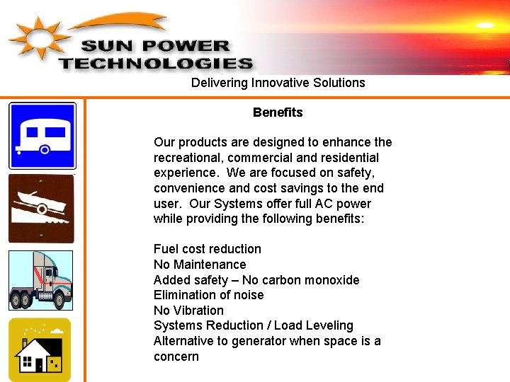 Delivering Innovative Solutions Benefits Our products are designed to enhance the recreational, commercial and Delivering Innovative Solutions Benefits Our products are designed to enhance the recreational, commercial and