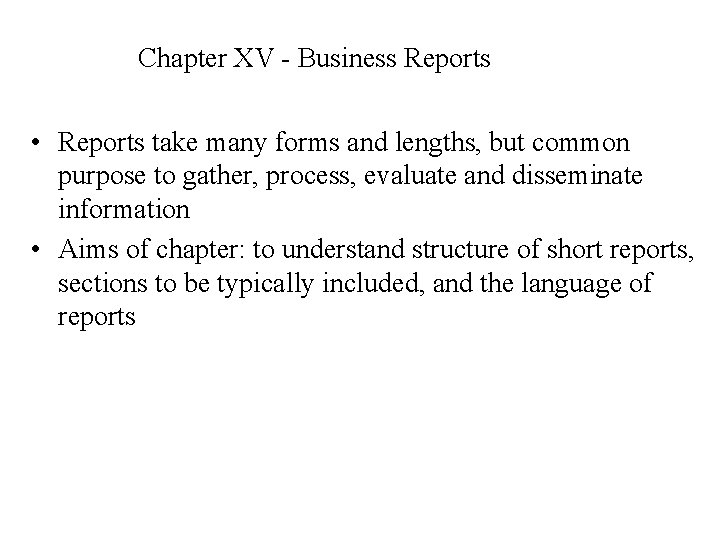 Chapter XV - Business Reports • Reports take many forms and lengths, but common
