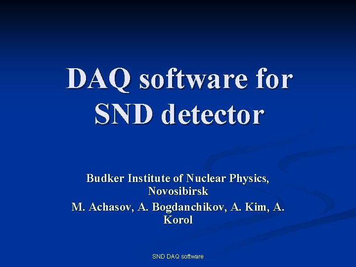 DAQ software for SND detector Budker Institute of Nuclear Physics, Novosibirsk M. Achasov, A.