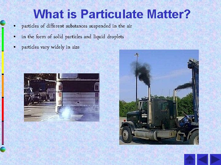What is Particulate Matter? • particles of different substances suspended in the air •