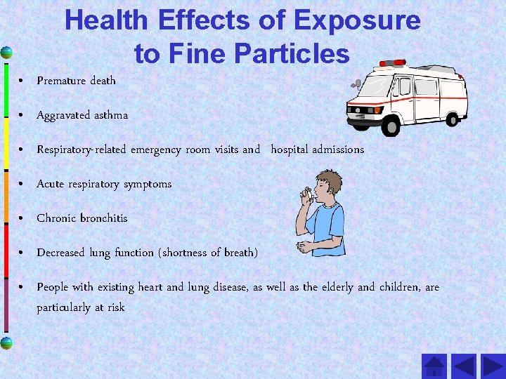 Health Effects of Exposure to Fine Particles • Premature death • Aggravated asthma •