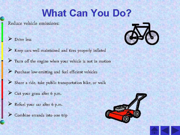 What Can You Do? Reduce vehicle emissions: Ø Drive less Ø Keep cars well