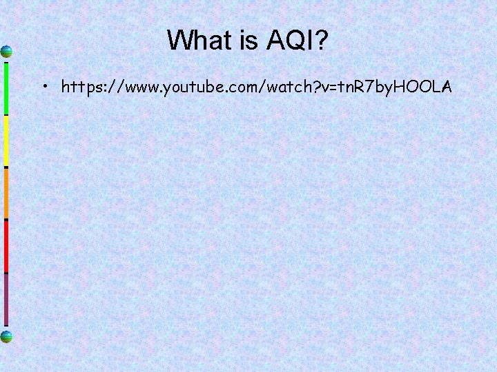 What is AQI? • https: //www. youtube. com/watch? v=tn. R 7 by. HOOLA 