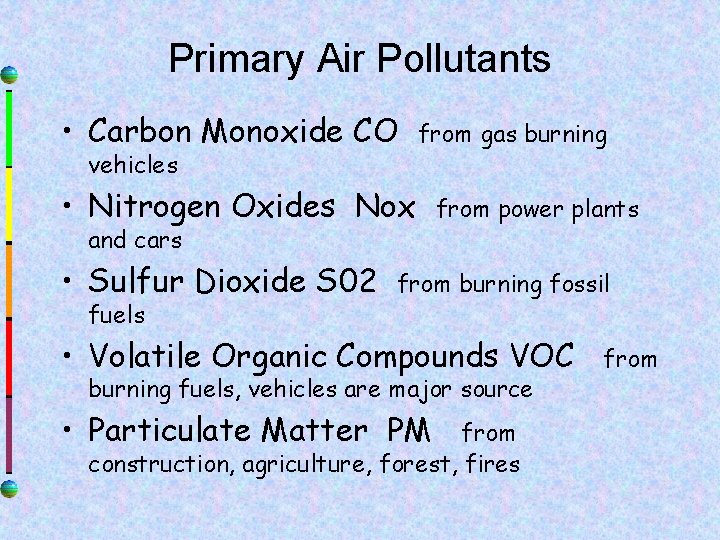 Primary Air Pollutants • Carbon Monoxide CO vehicles from gas burning • Nitrogen Oxides