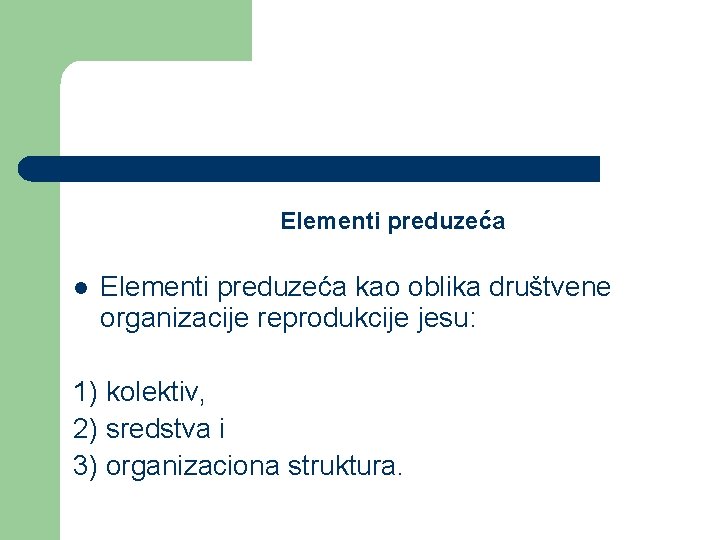 Elementi preduzeća l Elementi preduzeća kao oblika društvene organizacije reprodukcije jesu: 1) kolektiv, 2) Elementi preduzeća l Elementi preduzeća kao oblika društvene organizacije reprodukcije jesu: 1) kolektiv, 2)