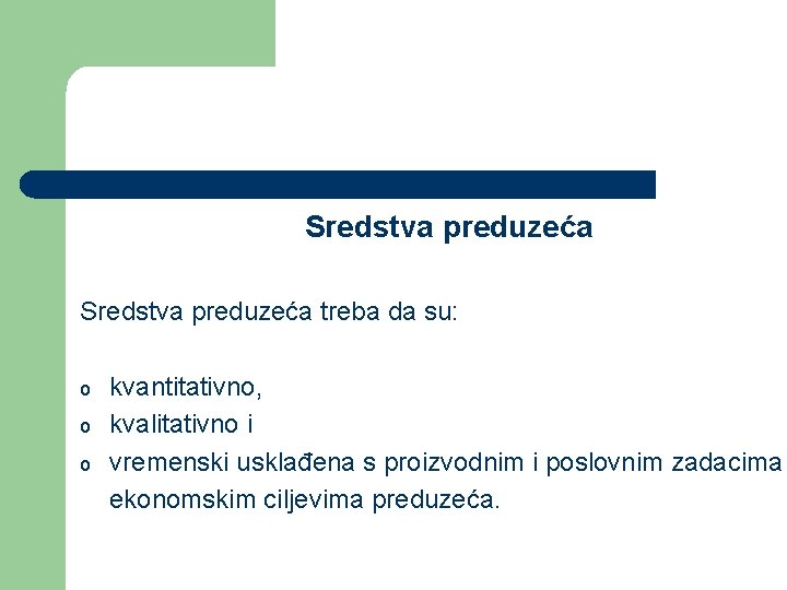 Sredstva preduzeća treba da su: kvantitativno, o kvalitativno i o vremenski usklađena s proizvodnim Sredstva preduzeća treba da su: kvantitativno, o kvalitativno i o vremenski usklađena s proizvodnim