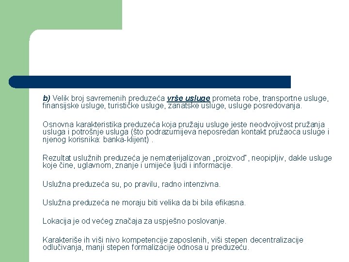 b) Velik broj savremenih preduzeća vrše usluge prometa robe, transportne usluge, finansijske usluge, turističke b) Velik broj savremenih preduzeća vrše usluge prometa robe, transportne usluge, finansijske usluge, turističke