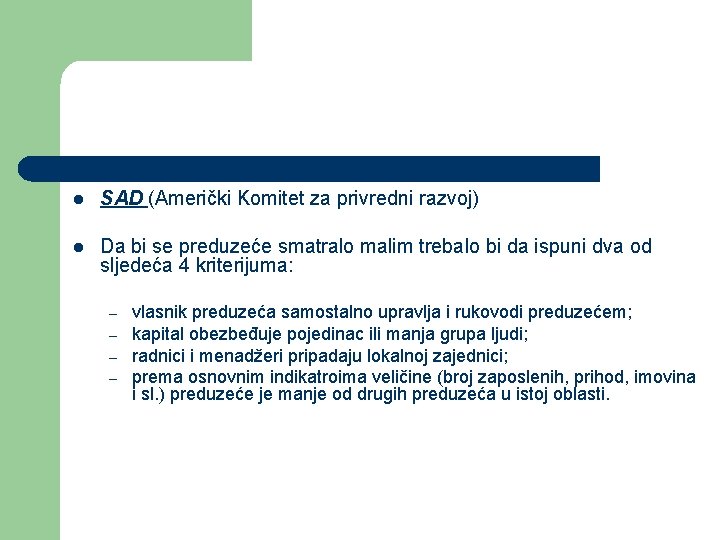 l SAD (Američki Komitet za privredni razvoj) l Da bi se preduzeće smatralo malim l SAD (Američki Komitet za privredni razvoj) l Da bi se preduzeće smatralo malim