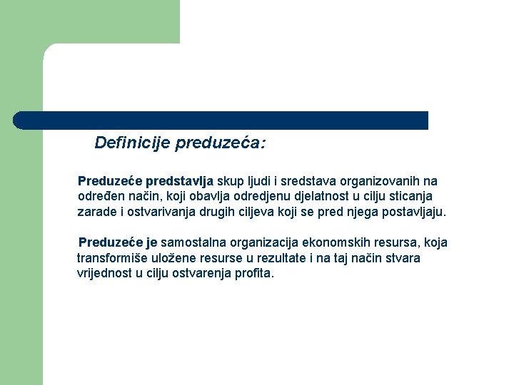 Definicije preduzeća: Preduzeće predstavlja skup ljudi i sredstava organizovanih na određen način, koji obavlja Definicije preduzeća: Preduzeće predstavlja skup ljudi i sredstava organizovanih na određen način, koji obavlja