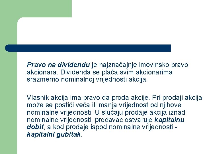 Pravo na dividendu je najznačajnje imovinsko pravo akcionara. Dividenda se plaća svim akcionarima srazmerno Pravo na dividendu je najznačajnje imovinsko pravo akcionara. Dividenda se plaća svim akcionarima srazmerno