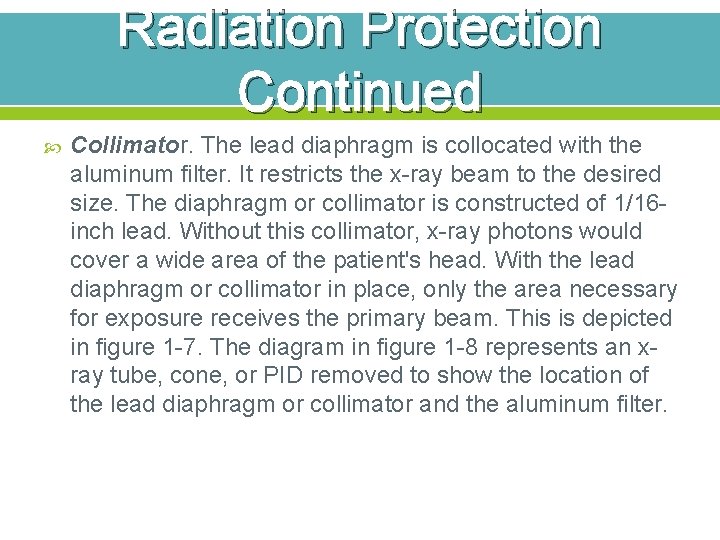 Radiation Protection Continued Collimator. The lead diaphragm is collocated with the aluminum filter. It