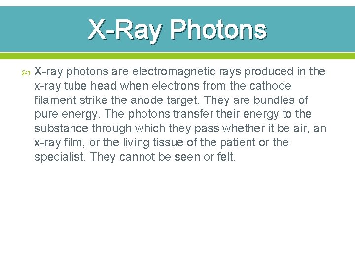 X-Ray Photons X-ray photons are electromagnetic rays produced in the x-ray tube head when