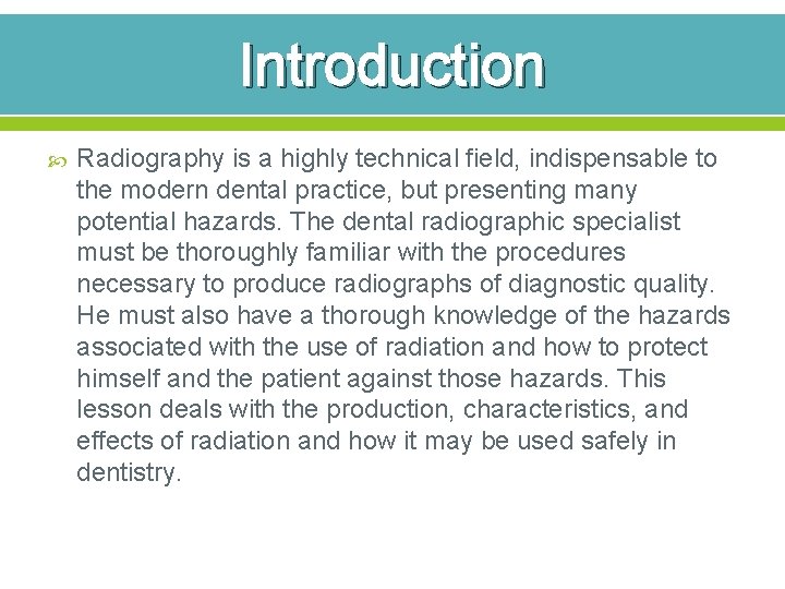 Introduction Radiography is a highly technical field, indispensable to the modern dental practice, but