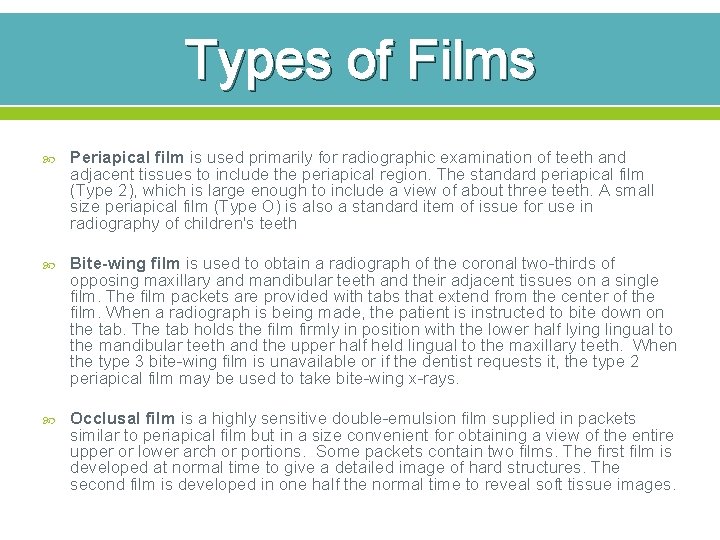 Types of Films Periapical film is used primarily for radiographic examination of teeth and