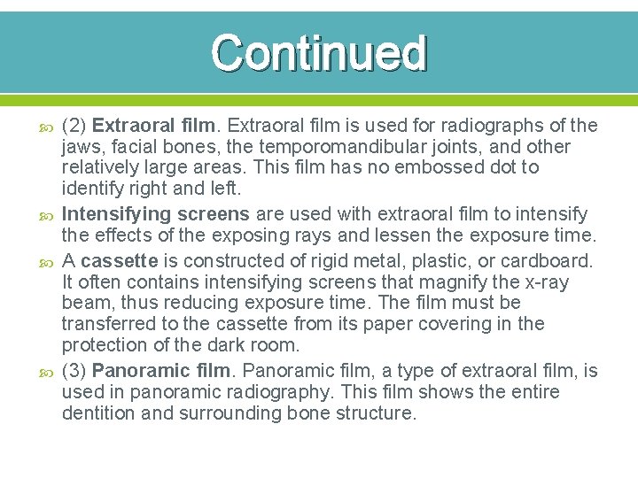 Continued (2) Extraoral film is used for radiographs of the jaws, facial bones, the