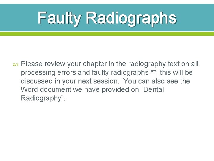 Faulty Radiographs Please review your chapter in the radiography text on all processing errors