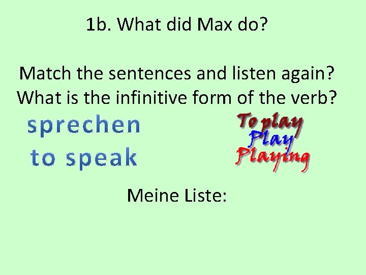 1 b. What did Max do? Match the sentences and listen again? What is