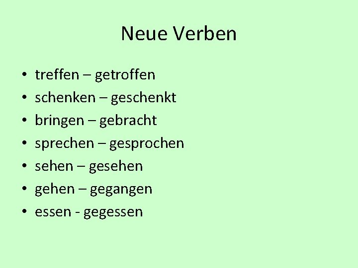 Neue Verben • • treffen – getroffen schenken – geschenkt bringen – gebracht sprechen