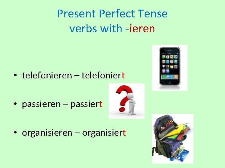 Present Perfect Tense verbs with -ieren • telefonieren – telefoniert • passieren – passiert