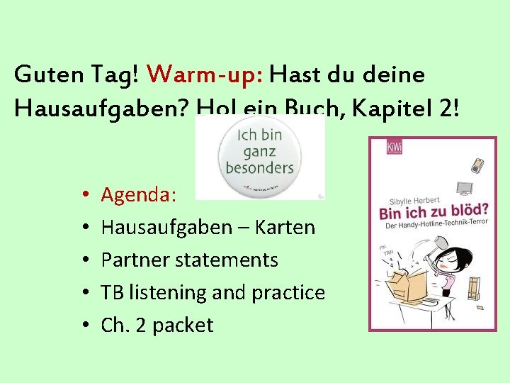 Guten Tag! Warm-up: Hast du deine Hausaufgaben? Hol ein Buch, Kapitel 2! • •