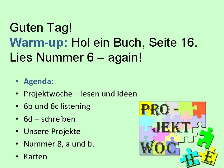 Guten Tag! Warm-up: Hol ein Buch, Seite 16. Lies Nummer 6 – again! •