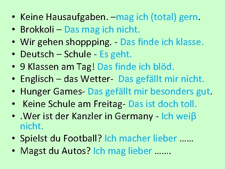 Keine Hausaufgaben. –mag ich (total) gern. Brokkoli – Das mag ich nicht. Wir gehen