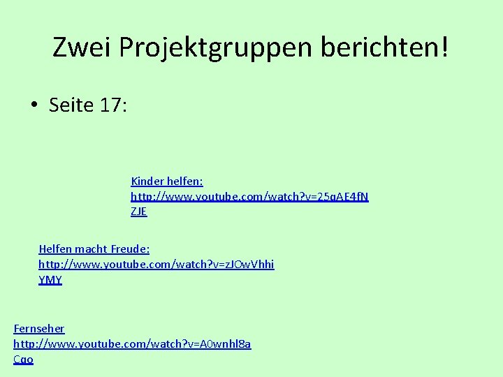 Zwei Projektgruppen berichten! • Seite 17: Kinder helfen: http: //www. youtube. com/watch? v=25 q.