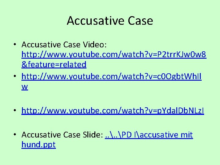 Accusative Case • Accusative Case Video: http: //www. youtube. com/watch? v=P 2 trr. KJw