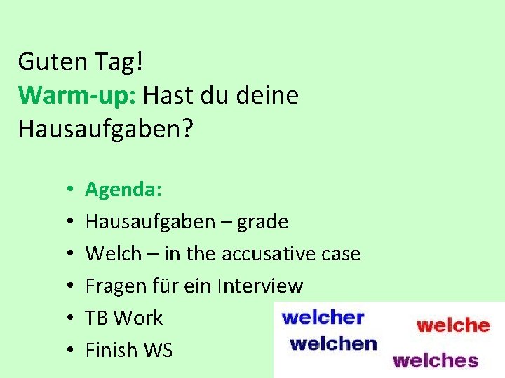 Guten Tag! Warm-up: Hast du deine Hausaufgaben? • • • Agenda: Hausaufgaben – grade