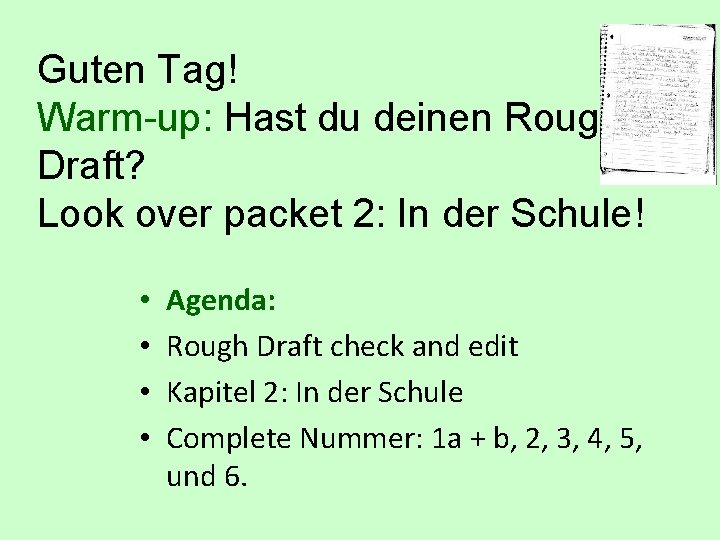 Guten Tag! Warm-up: Hast du deinen Rough Draft? Look over packet 2: In der