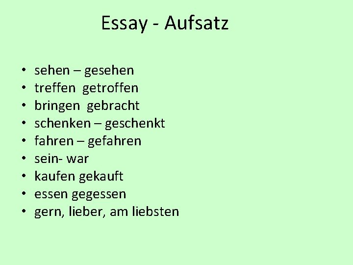 Essay - Aufsatz • • • sehen – gesehen treffen getroffen bringen gebracht schenken