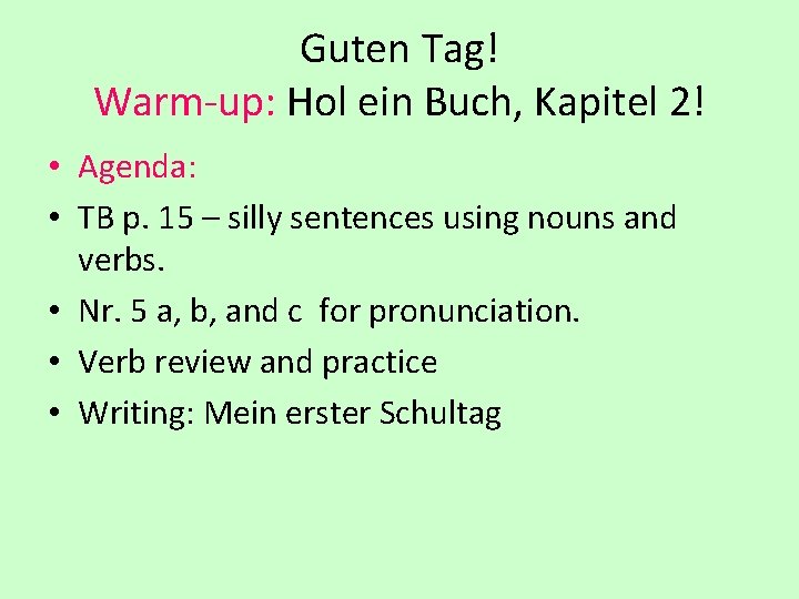 Guten Tag! Warm-up: Hol ein Buch, Kapitel 2! • Agenda: • TB p. 15