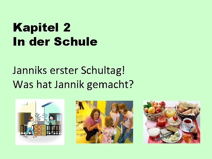 Kapitel 2 In der Schule Janniks erster Schultag! Was hat Jannik gemacht? 