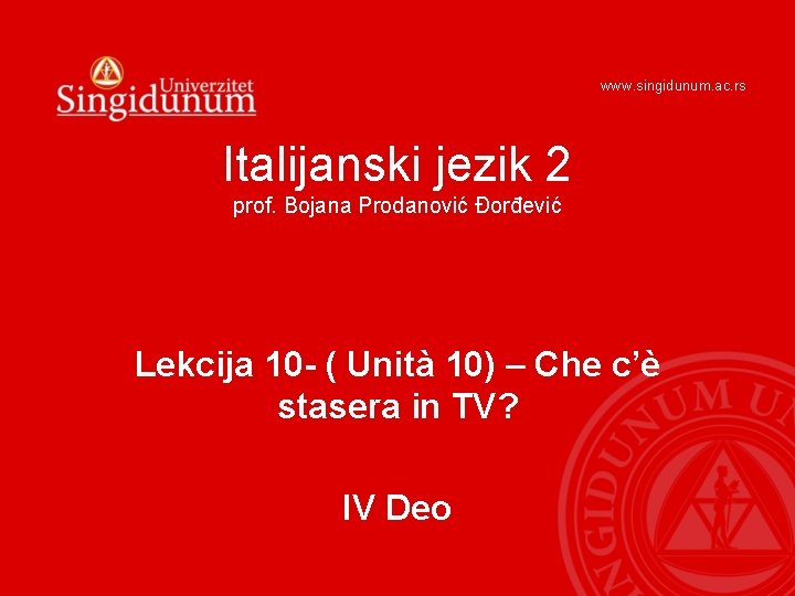 www. singidunum. ac. rs Italijanski jezik 2 prof. Bojana Prodanović Đorđević Lekcija 10 -