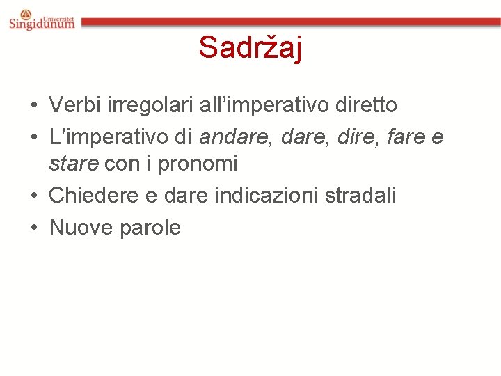 Sadržaj • Verbi irregolari all’imperativo diretto • L’imperativo di andare, dire, fare e stare