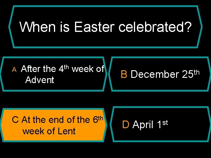 When is Easter celebrated? A After the 4 th week of Advent C At