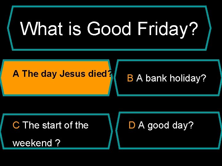 What is Good Friday? A The day Jesus died? B A bank holiday? C