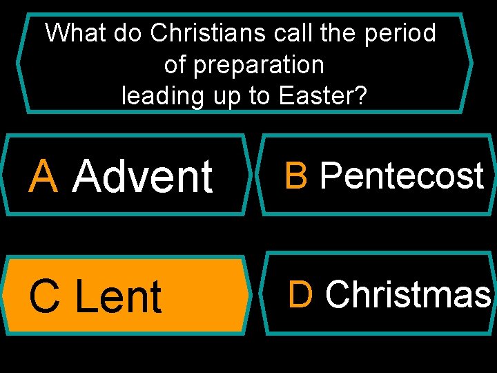 What do Christians call the period of preparation leading up to Easter? A Advent