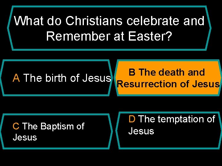 What do Christians celebrate and Remember at Easter? B The death and A The
