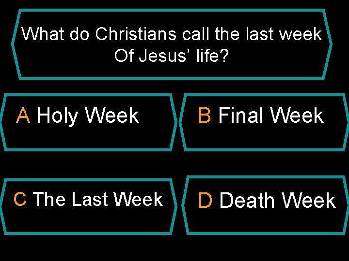 What do Christians call the last week Of Jesus’ life? A Holy Week B
