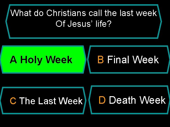 What do Christians call the last week Of Jesus’ life? A Holy Week B