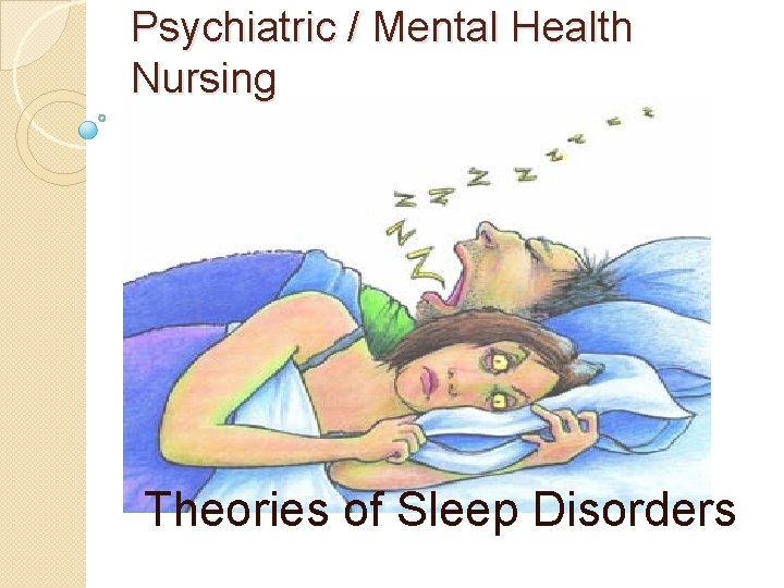 Psychiatric / Mental Health Nursing Theories of Sleep Disorders 